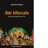Alei bifurcate. Poetica postmodernismului rus - Antoaneta Olteanu