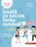 &Icirc;nvață cu succes limba rom&acirc;nă! Pentru școlile și secțiile cu predare &icirc;n limba maghiară. Clasele V-VIII - Paperback brosat - Bogdan Rațiu, Claudia Petr