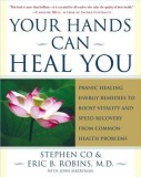 Your Hands Can Heal You: Pranic Healing Energy Remedies to Boost Vitality and Speed Recovery from Common Health Problems