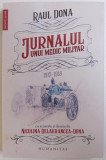 JURNALUL UNUI MEDIC MILITAR 1917 - 1918 de RAUL DONA , cu acuarele si desene de NICULINA DELAVRANCEA - DONA , 2018