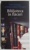 Biblioteca in flacari - Radu Principe de Hohenzollern-Veringen - Carte Istorie