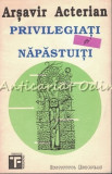 Cumpara ieftin Privilegiati Si Napastuiti - Arsavir Acterian