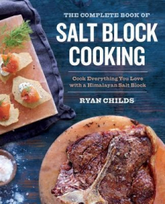 The Complete Book of Salt Block Cooking: Cook Everything You Love with a Himalayan Salt Block foto