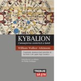 Kybalion. Cunoasterea ezoterica a lumii - William Walker Atkinson