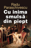 Cu inima smulsă din piept - Paperback brosat - Radu Paraschivescu - Humanitas