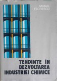 Tendinte in dezvoltarea industriei chimice - Mihai Florescu, 1977, Tehnica, Chimie, Hardcover, Romana, 367 pagini