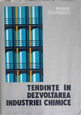 TENDINTE IN DEZVOLTAREA INDUSTRIEI CHIMICE-MIHAI FLORESCU-250643 foto