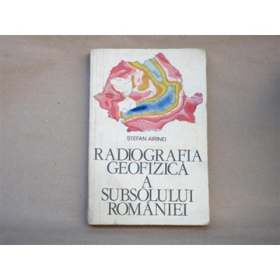 Radiografia Geofizica a subsolului Romaniei - Stefan Airinei foto