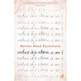 Suntem deja uitarea ce vom fi, Ed. a II-a, Hector Abad Faciolince - Curtea Veche, Fictiune, Romana, Coperta Brosata