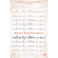 Suntem deja uitarea ce vom fi. Editia a II-a, Hector Abad Faciolince