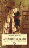 Anticariatul de idei. Unsprezece proze despre sf&acirc;rșitul culturii - Paperback - Mirel Taloș - RAO