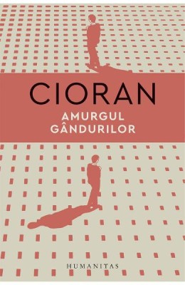 Amurgul Gandurilor, Emil Cioran - Editura Humanitas foto
