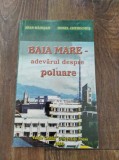 Baia Mare - Adevarul despre Poluare - Ioan Nadisan, Dorel Chereches, 2000