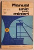 MANUAL UNIC PENTRU MINERI - I. Bogdan, Gh. Sin, A. Budeanu, A. Kristen