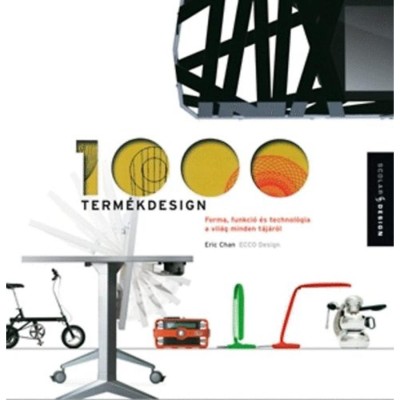 1000 term&amp;eacute;kdesign - Forma, funkci&amp;oacute; &amp;eacute;s technol&amp;oacute;gia a vil&amp;aacute;g minden t&amp;aacute;j&amp;aacute;r&amp;oacute;l - Eric Chan foto