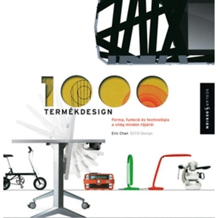 1000 term&eacute;kdesign - Forma, funkci&oacute; &eacute;s technol&oacute;gia a vil&aacute;g minden t&aacute;j&aacute;r&oacute;l - Eric Chan