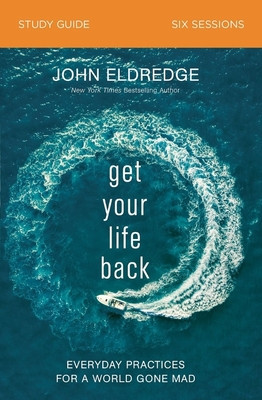 Get Your Life Back Study Guide: Everyday Practices for a World Gone Mad foto