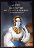 TRECUTE VIETI DE DOAMNE SI DOMNITE-CONSTANTIN GANE-363443