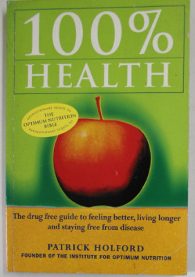 100 % HEALTH by PATRICK HOLFORD , THE DRUG FREE GUIDE TO FEELING BETTER , LIVING LONGER ....FREE FROM DISEASE , 2001 foto