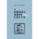 A k&ouml;zl&eacute;s műv&eacute;szete - Tanulm&aacute;nyok M&oacute;riczr&oacute;l - Baranyai Norbert
