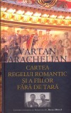 Cumpara ieftin Cartea regelui romantic si a fiilor fara de tara | Vartan Arachelian, Rao