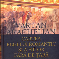 Cartea regelui romantic si a fiilor fara de tara | Vartan Arachelian