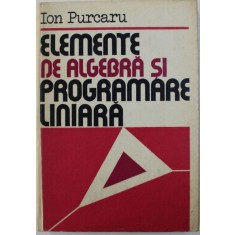 Ion Purcaru - Elemente de Algbra si Programare Liniara