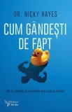 Cumpara ieftin Cum gandesti de fapt. De ce simtim si actionam asa cum o facem/Nicky Hayes