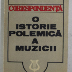 DIMITRIE CUCLIN - CORESPONDENTA - O ISTORIE POLEMICA A MUZICII , editie de VIOREL COSMA , 1983