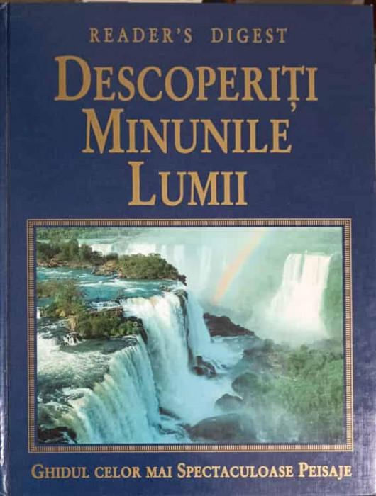 DESCOPERITI MINUNILE LUMII. GHIDUL CELOR MAI SPECTACULOASE PEISAJE-BERNARD DUMPLETON SI COLAB.-274003
