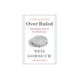 Over Ruled: The Human Toll of Too Much Law