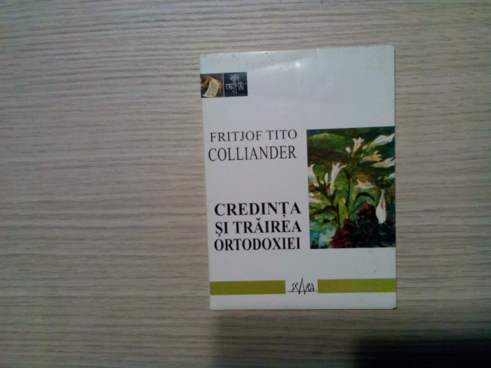 CREDINTA SI TRAIREA ORTODOXIEI - Fritjof Tito Colliander - Scara, 2002, 70 p.