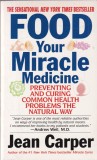 Jean Carper - Food Your Miracle Medicine. Preventing and curing common health