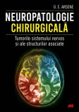 Neuropatologie chirurgicală. Tumorile sistemului nervos și ale structurilor asociate - Paperback brosat - Dorel Eugen Arsene - All