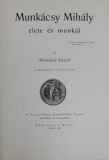 MUNKACSY MIHALY ELETE ES MUNKAI ( VIATA SI OPERELE LUI MIHALY MUNKACSY ) , 1898 , EDITIE ANASTATICA , TEXT IN LIMBA MAGHIARA , REEDITATA 2005