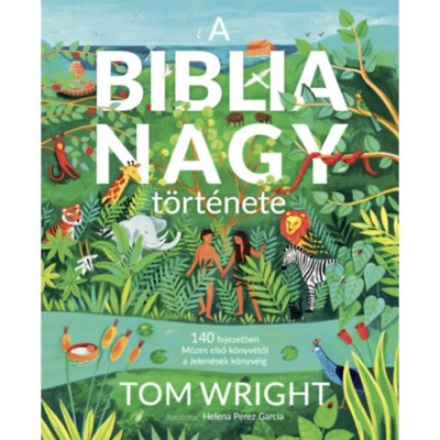 A Biblia nagy t&amp;ouml;rt&amp;eacute;nete - 140 fejezetben M&amp;oacute;zes első k&amp;ouml;nyv&amp;eacute;től a Jelen&amp;eacute;sek k&amp;ouml;nyv&amp;eacute;ig - Wright foto