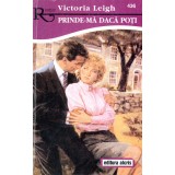 Prinde-ma daca poti - Victoria Leigh