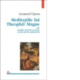 Meditatiile lui Theophil Magus sau Simple cugetari crestine la inceput de mileniu III - Leonard Oprea