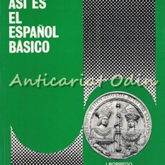 Asi Es El Espanol Basico - Julio Borrego Nieto, Jose J. Gomez Asencio