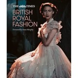 The Times British Royal Fashion: Discover the hidden stories behind British fashion's royal influence in this must-read volume