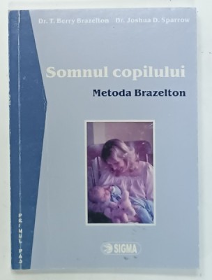 SOMNUL COPILULUI , METODA BRAZELTON de Dr. T. BERRY BRAZELTON si Dr. JOSHUA D. SPARROW , 2007 foto