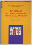 TULBURARI DE COMPORTAMENT ANTISOCIAL - AGRESIV , EDITIA A II - A de FRANZ PETERMANN ... MARTIN H. SCHMIDT , 2010