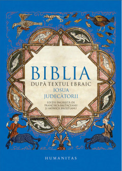 Biblia Dupa Textul Ebraic. Iosua. Judecatorii, - Editura Humanitas