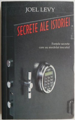 Secrete ale istoriei. Fortele secrete care au modelat trecutul &amp;ndash; Joel Levy foto