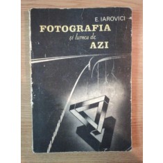 FOTOGRAFIA SI LUMEA DE AZI de E. IAROVICI , 1989