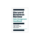 The Harvard Business Review Sales Management Handbook: How to Lead High-Performing Sales Teams