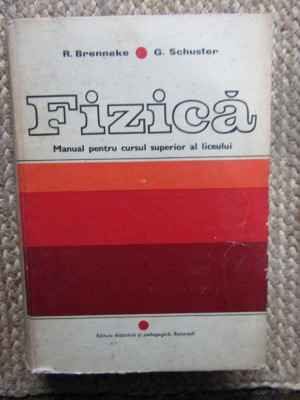 R. Brenneke - FIZICA MANUAL PENTRU CURSUL SUPERIOR AL LICEULUI foto