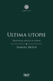Ultima utopie - Paperback brosat - Samuel Moyn - Tact