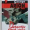 DETECTIV FARA VOIE - LAUDATIO PENTRU ROMANUL POLITIST de GEORGE ARION , 2001