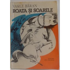 ROATA SI SOARELE de VASILE BARAN , ILUSTRATII de DANA MARINESCU , 1982